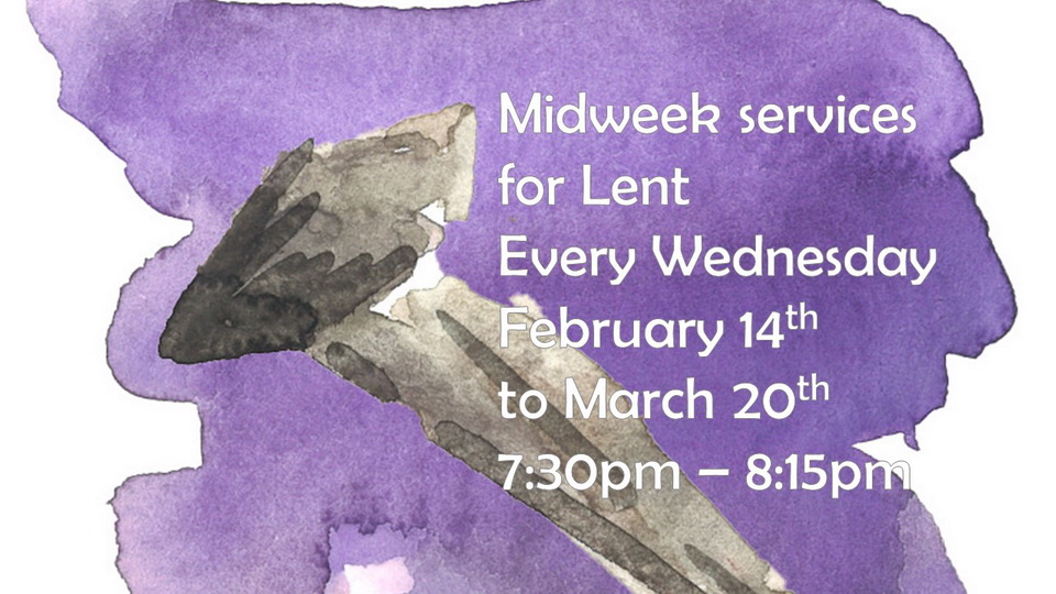 Midweek services for Lent every Wednesday February 14 to March 20.
